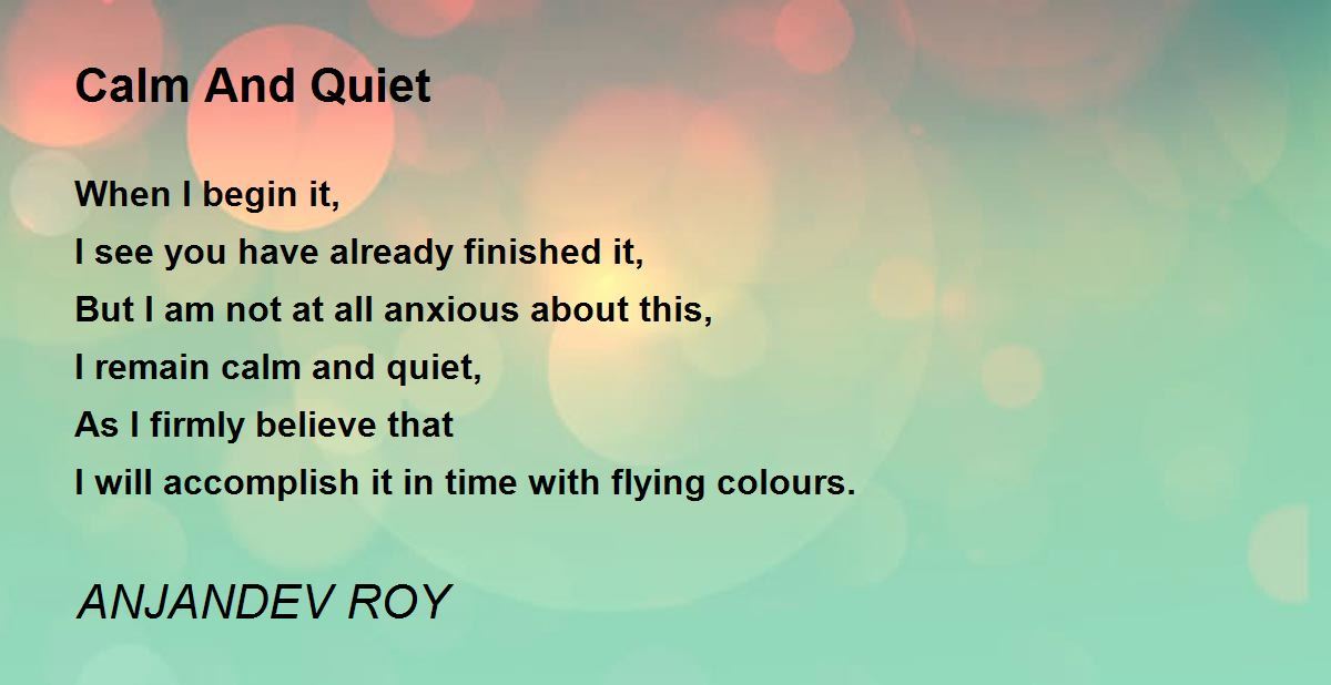 Calm And Quiet by ANJANDEV ROY Calm And Quiet Poem