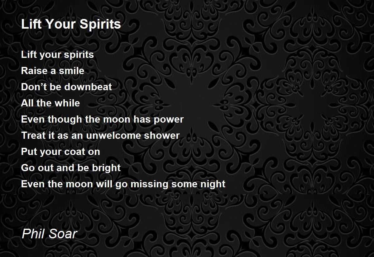 Lift Your Spirits Lift Your Spirits Poem by Phil Soar