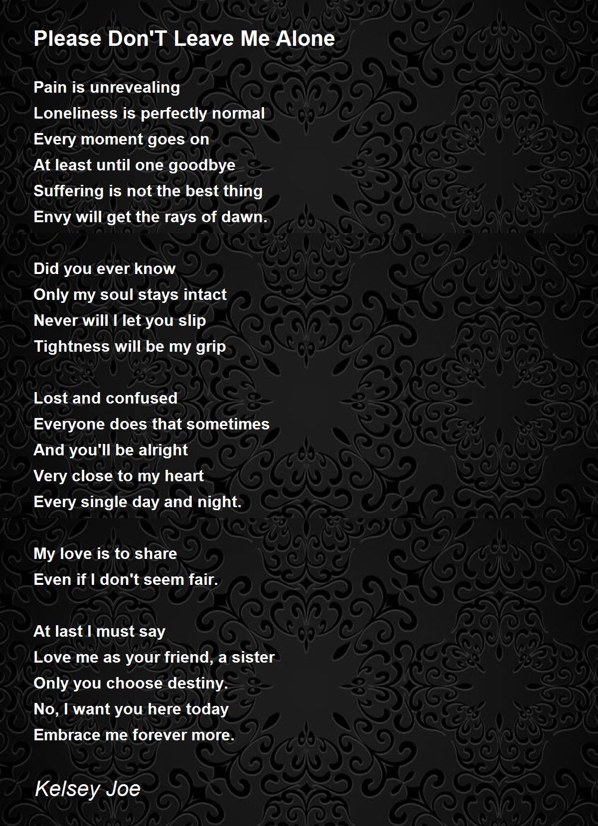 Please Don T Leave Me Alone By Kelsey Joe Please Don T Leave Me Alone Poem