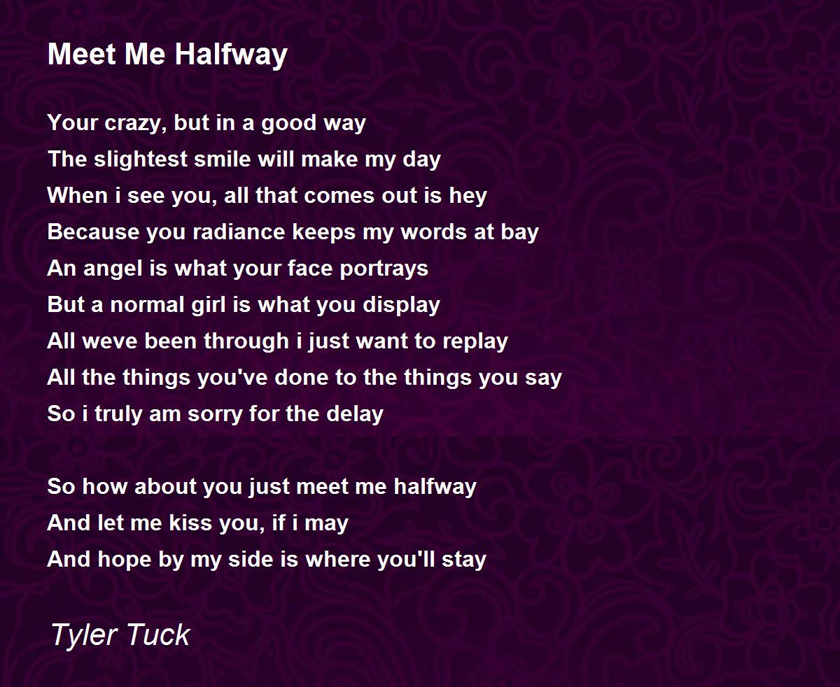 Meet Me Halfway Poem By Tyler Tuck Poem Hunter