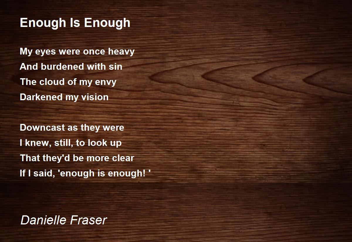 Enough Is Enough Poem by Danielle Fraser Poem Hunter