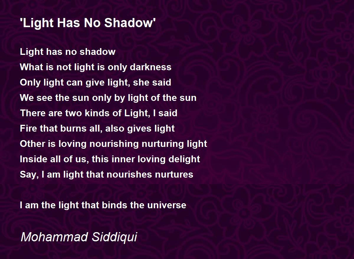 'Light Has No Shadow' 'Light Has No Shadow' Poem by Mohammad Siddiqui