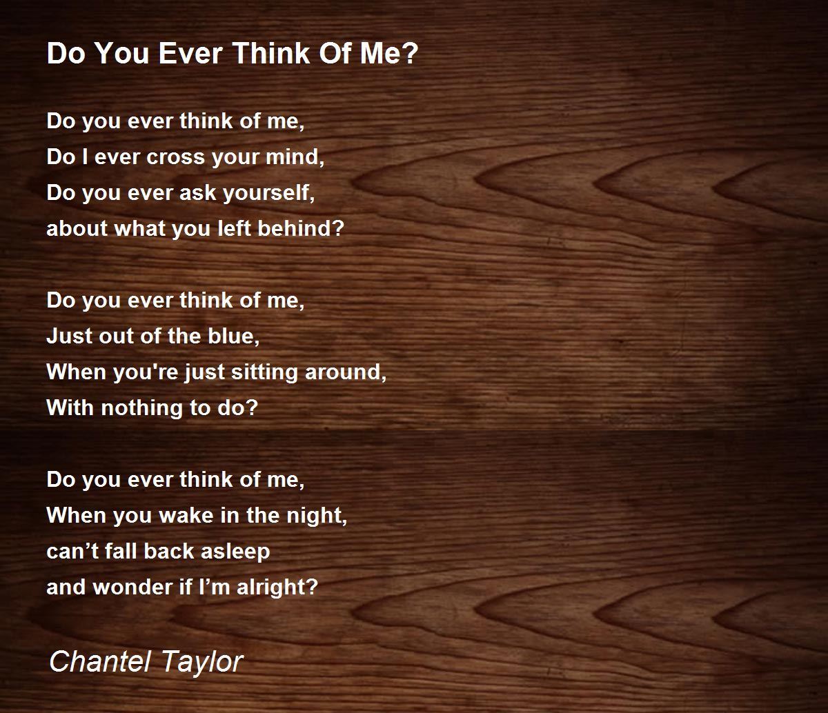 Do You Ever Think Of Me? Do You Ever Think Of Me? Poem by Chantel Taylor