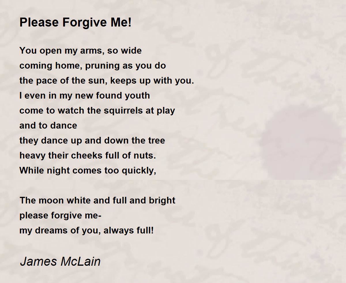 Read Please Forgive Me! poem by James McLain written. 