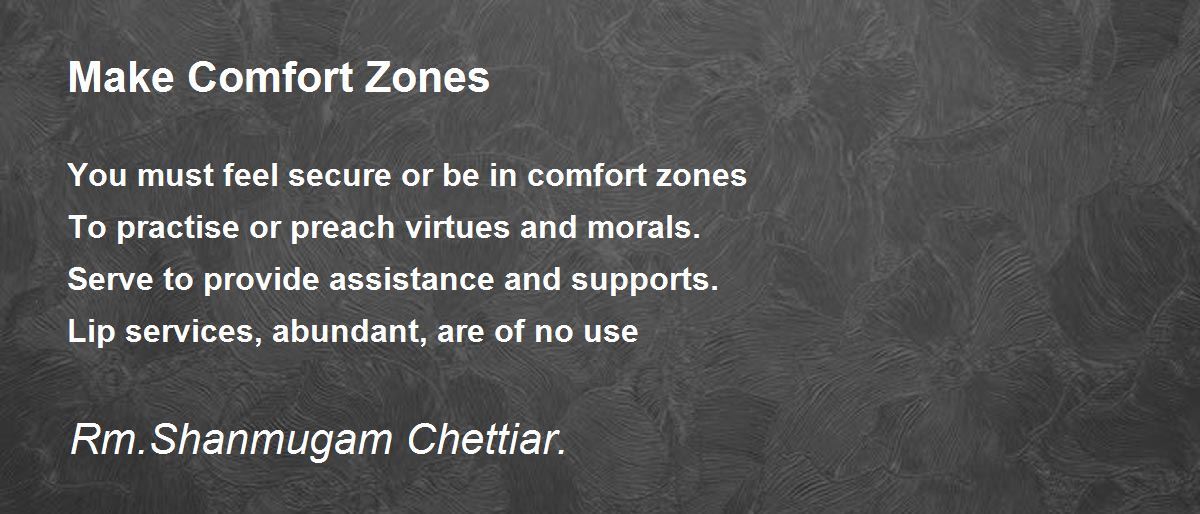 Make Comfort Zones by Rm. Shanmugam Chettiar Make Comfort Zones Poem