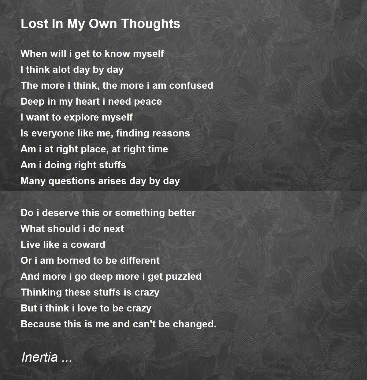 Lost In My Own Thoughts Lost In My Own Thoughts Poem By Inertia