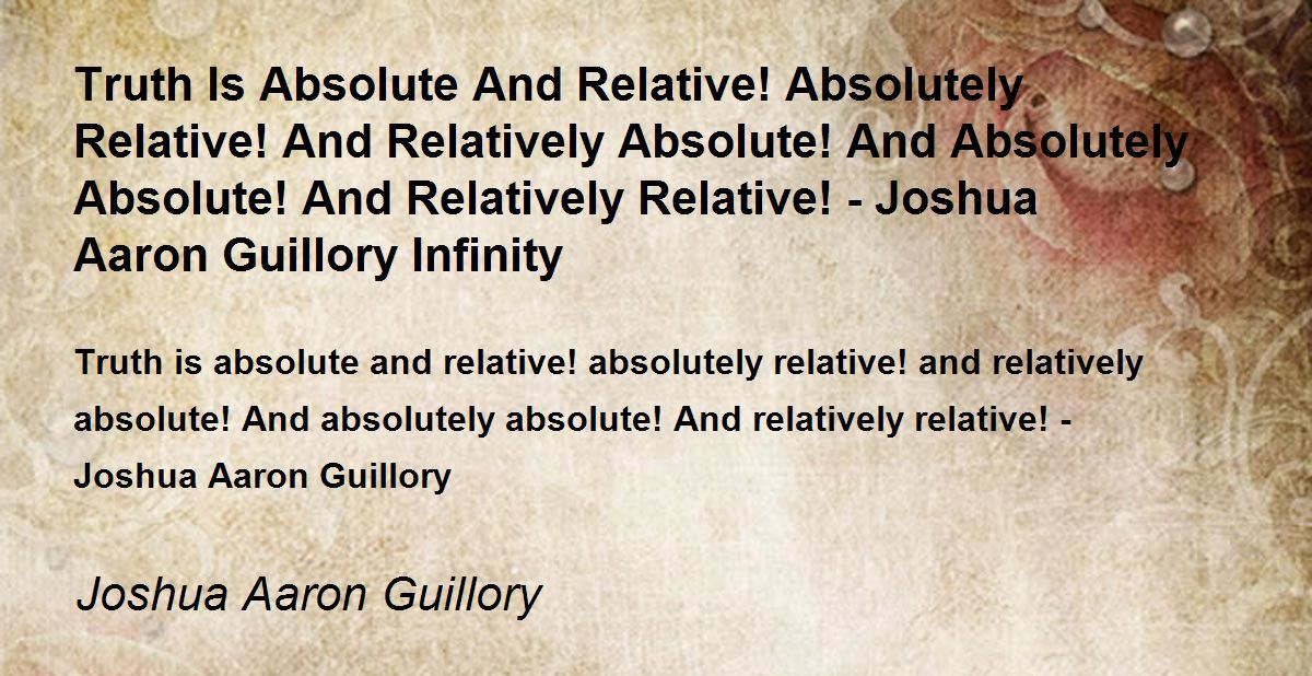 Truth Is Absolute And Relative! Absolutely Relative! And Relatively Absolute! And Absolutely