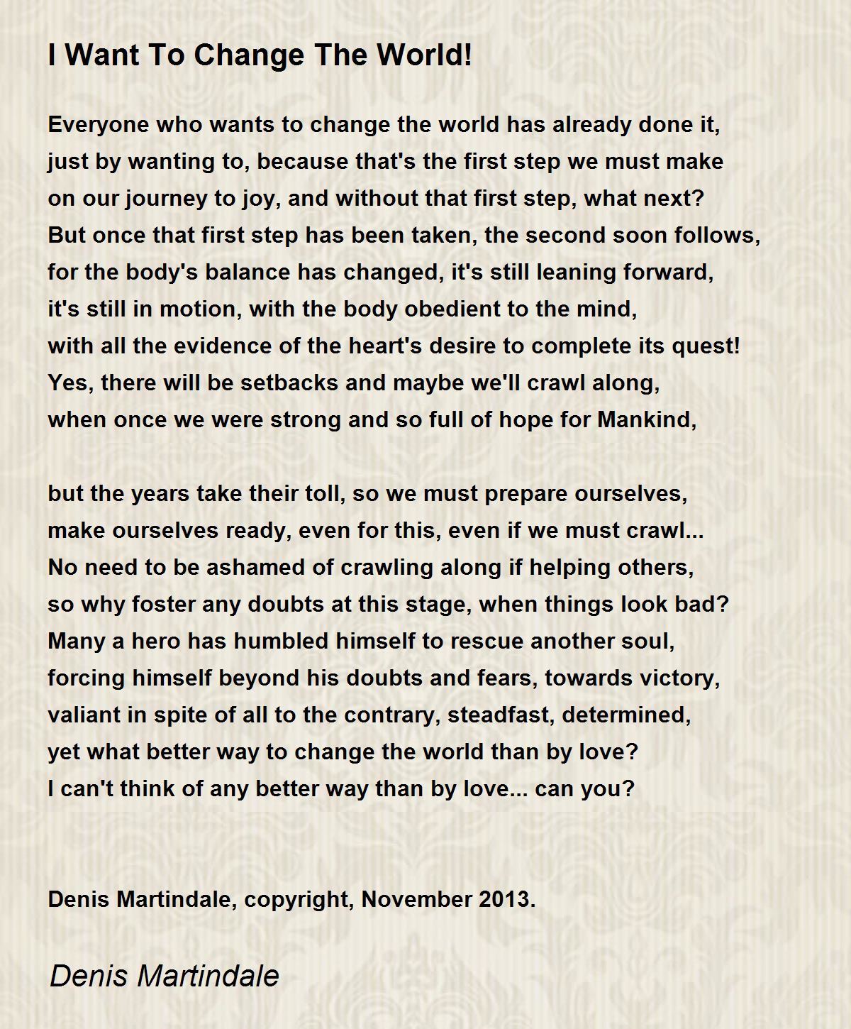 I Want To Change The World! Poem by Denis Martindale - Poem Hunter
