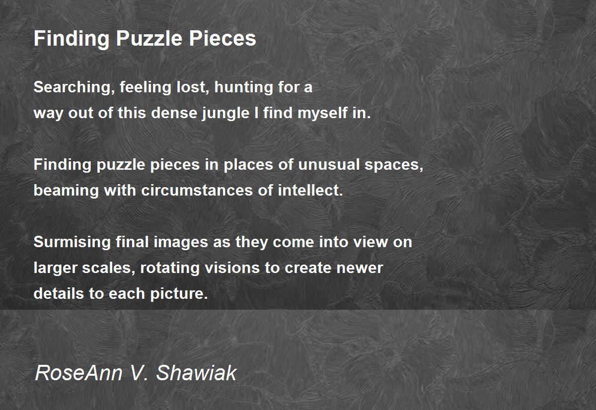 Finding Puzzle Pieces by RoseAnn V. Shawiak Finding Puzzle Pieces Poem