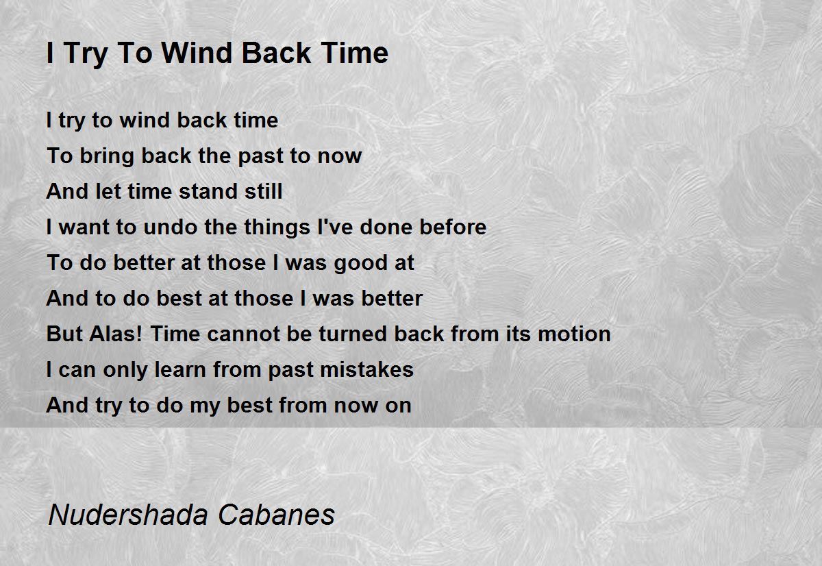 I Try To Wind Back Time I Try To Wind Back Time Poem by Nudershada Cabanes