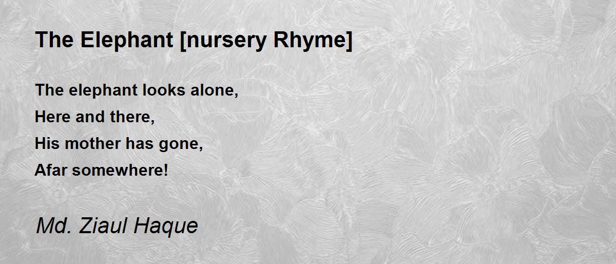 The Elephant [nursery Rhyme] The Elephant [nursery Rhyme] Poem by Md