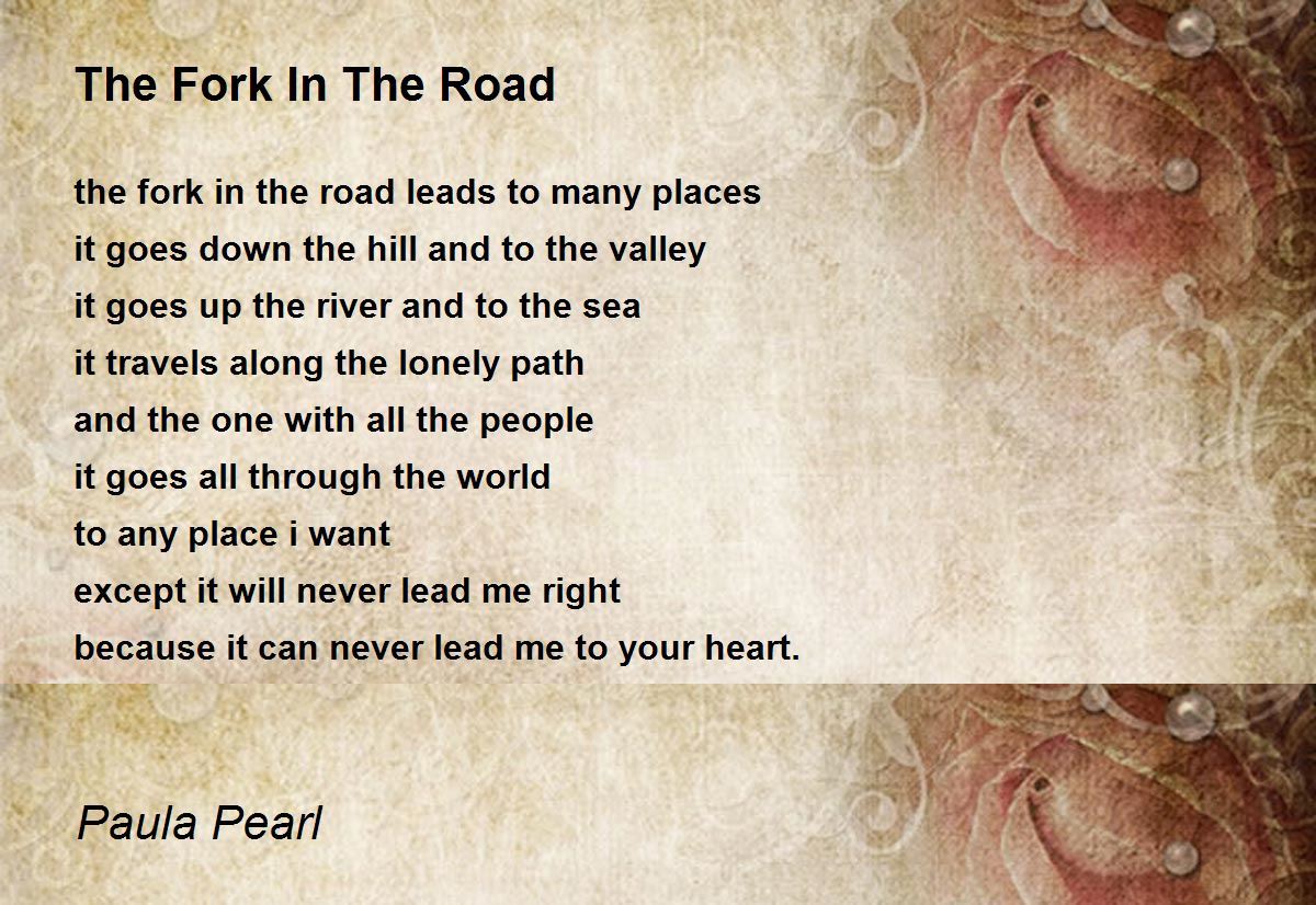 The Fork In The Road The Fork In The Road Poem by Paula Pearl