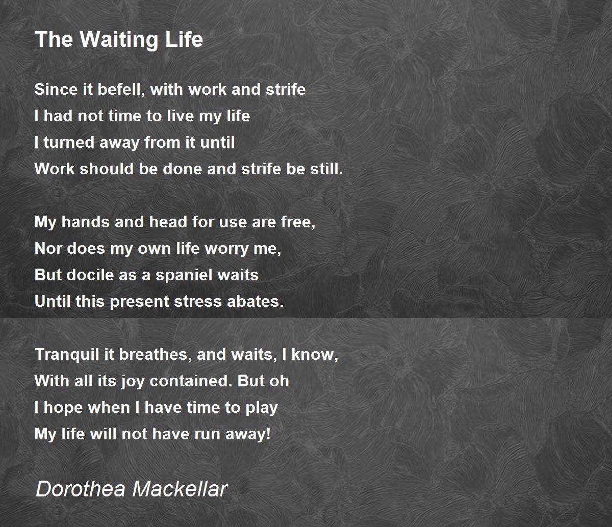 The Waiting Life Poem by Dorothea Mackellar - Poem Hunter