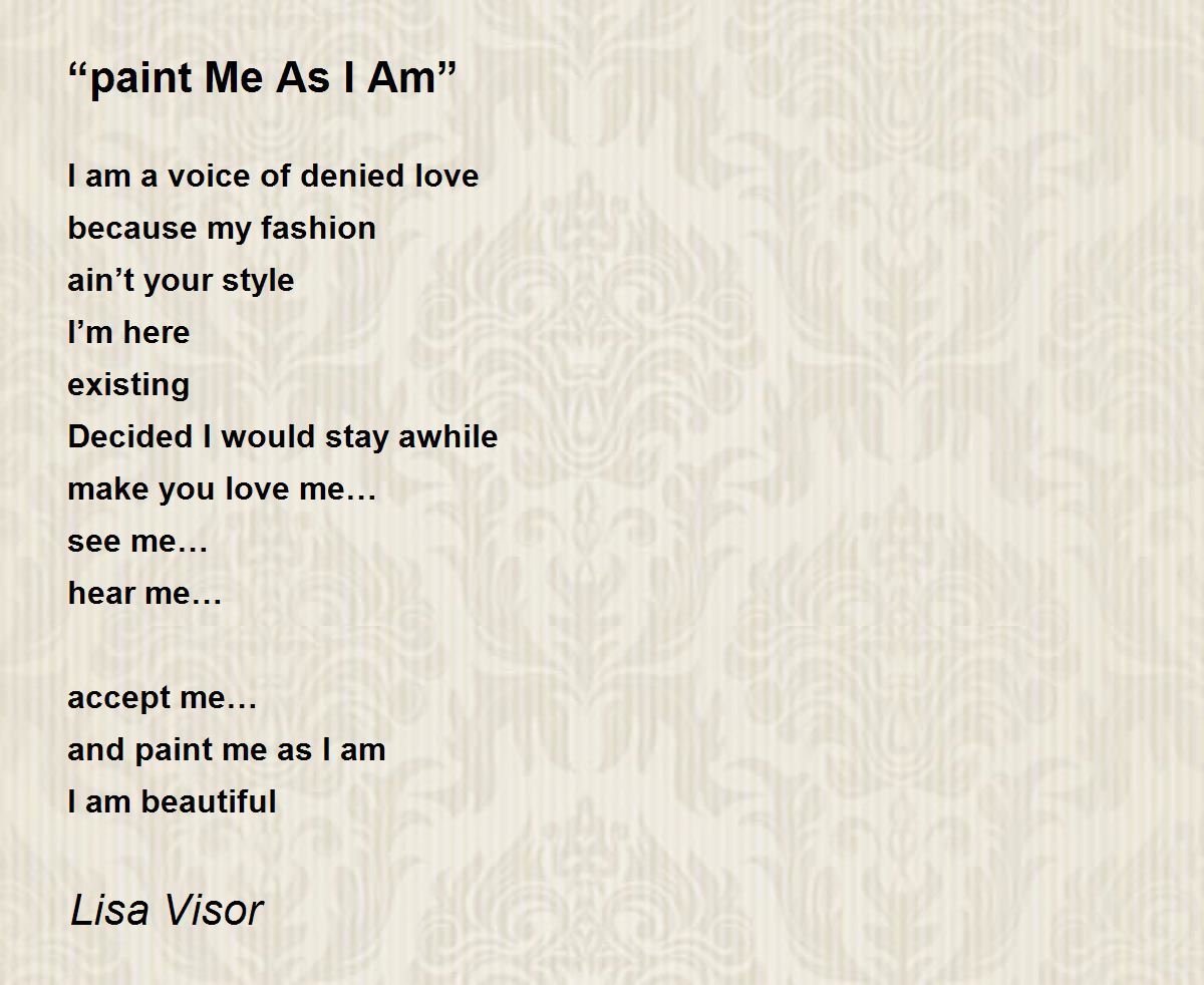 “paint Me As I Am” “paint Me As I Am” Poem by Lisa Visor