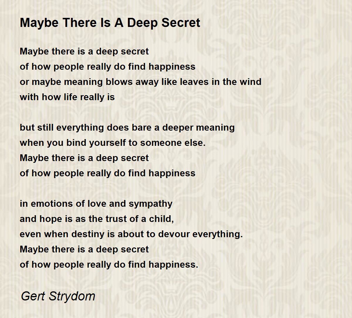 Maybe There Is A Deep Secret Maybe There Is A Deep Secret Poem by