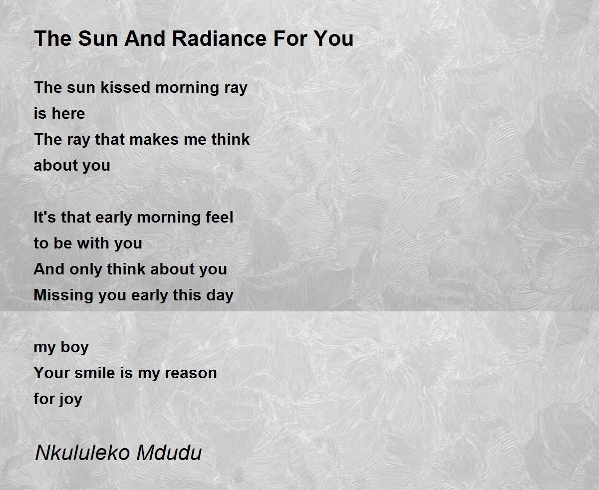 The Sun And Radiance For You The Sun And Radiance For You Poem by