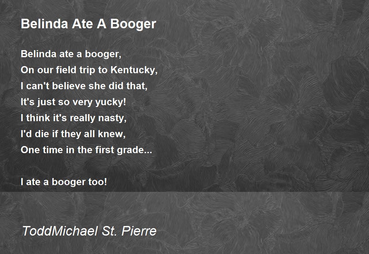 Belinda Ate A Booger Poem by ToddMichael St. Pierre - Poem Hunter
