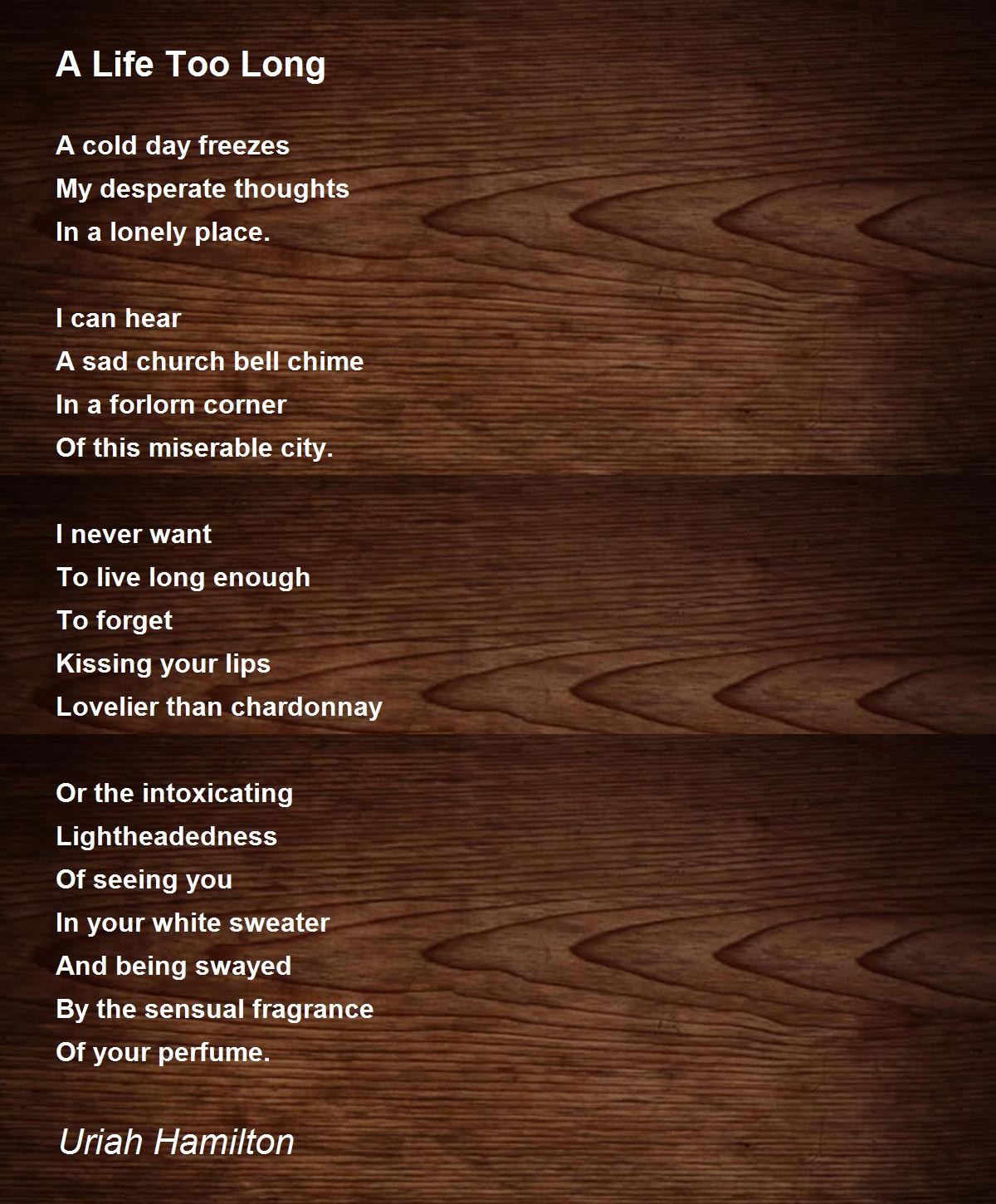 A Life Too Long - A Life Too Long Poem by Uriah Hamilton