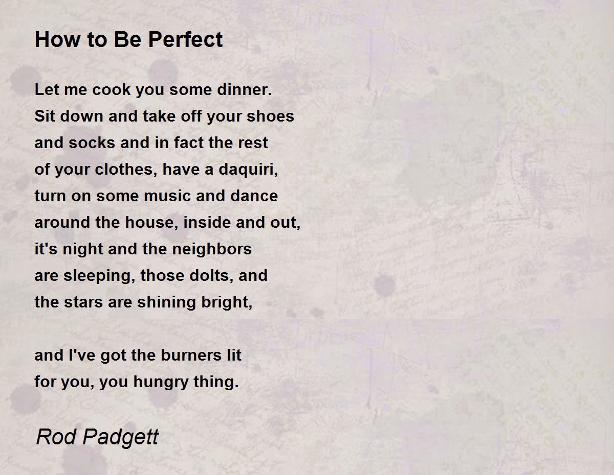 How to Be Perfect Poem by Rod Padgett Poem Hunter