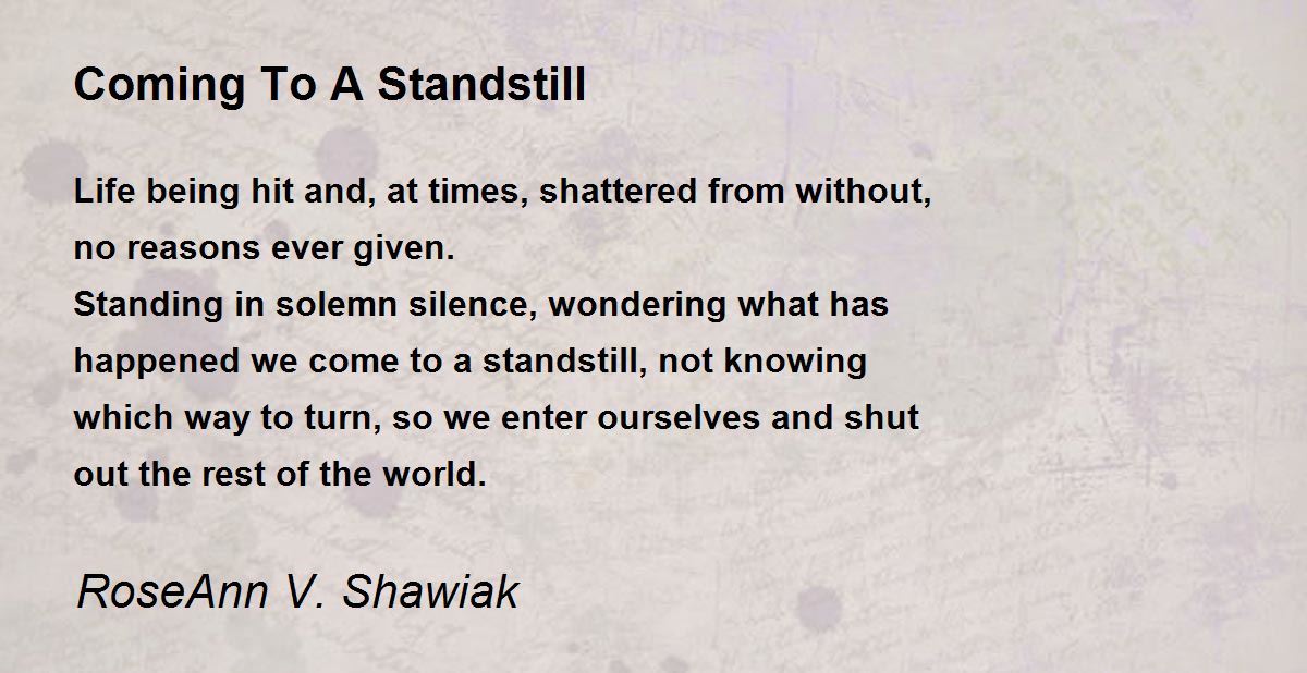 Coming To A Standstill by RoseAnn V. Shawiak Coming To A Standstill Poem