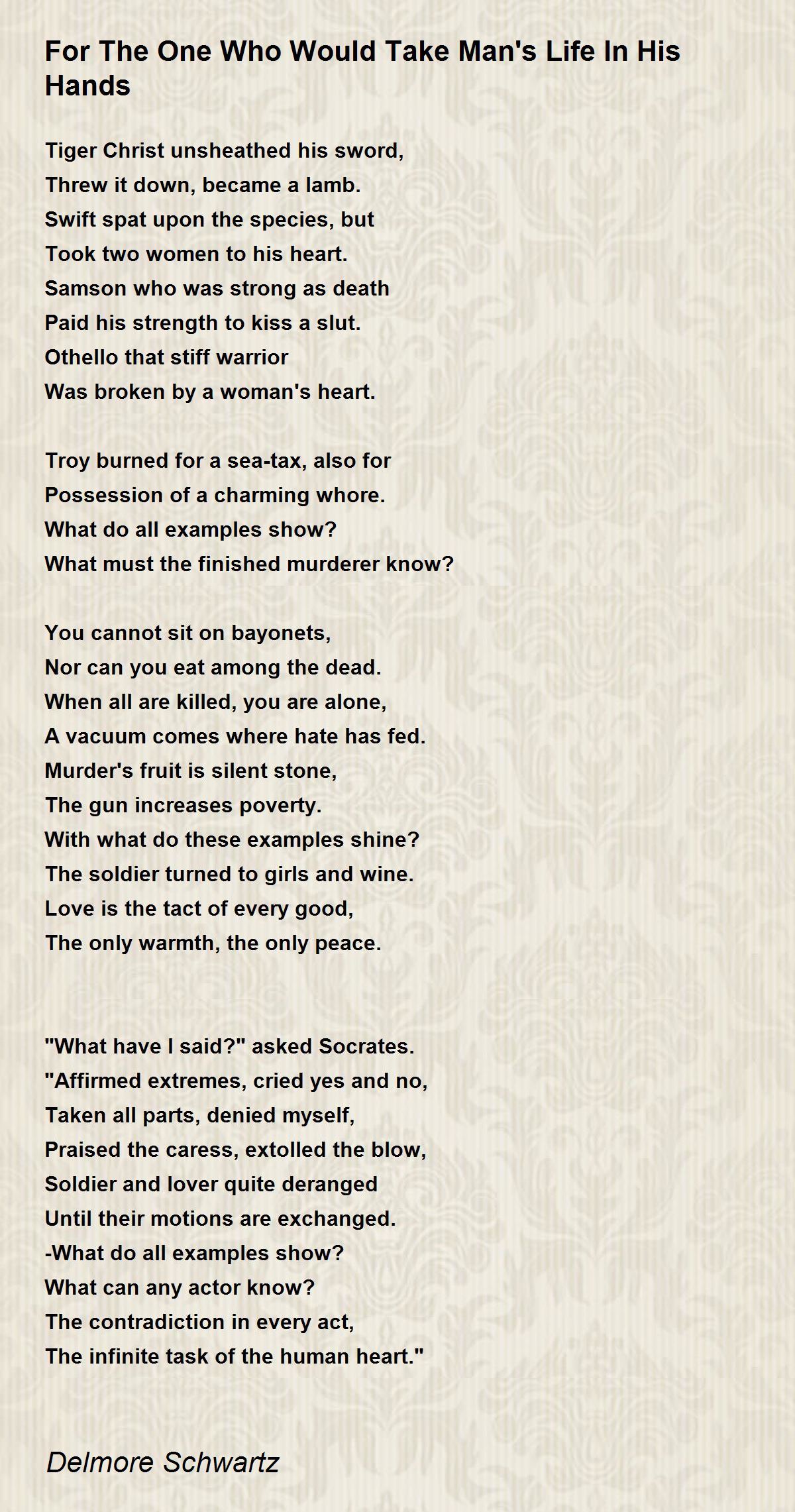 For The One Who Would Take Man's Life In His Hands by Delmore Schwartz