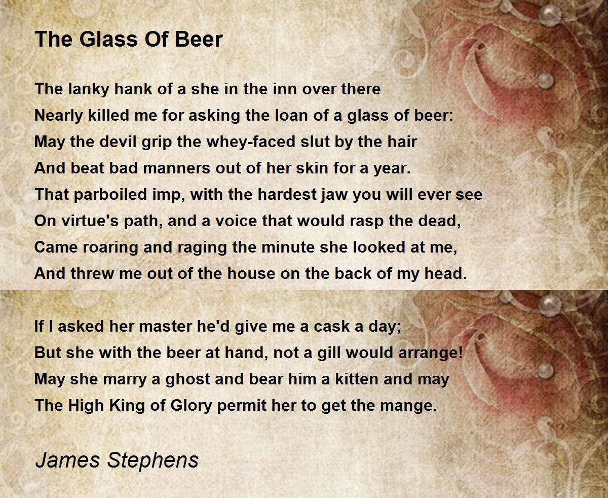The Glass Of Beer The Glass Of Beer Poem by James Stephens