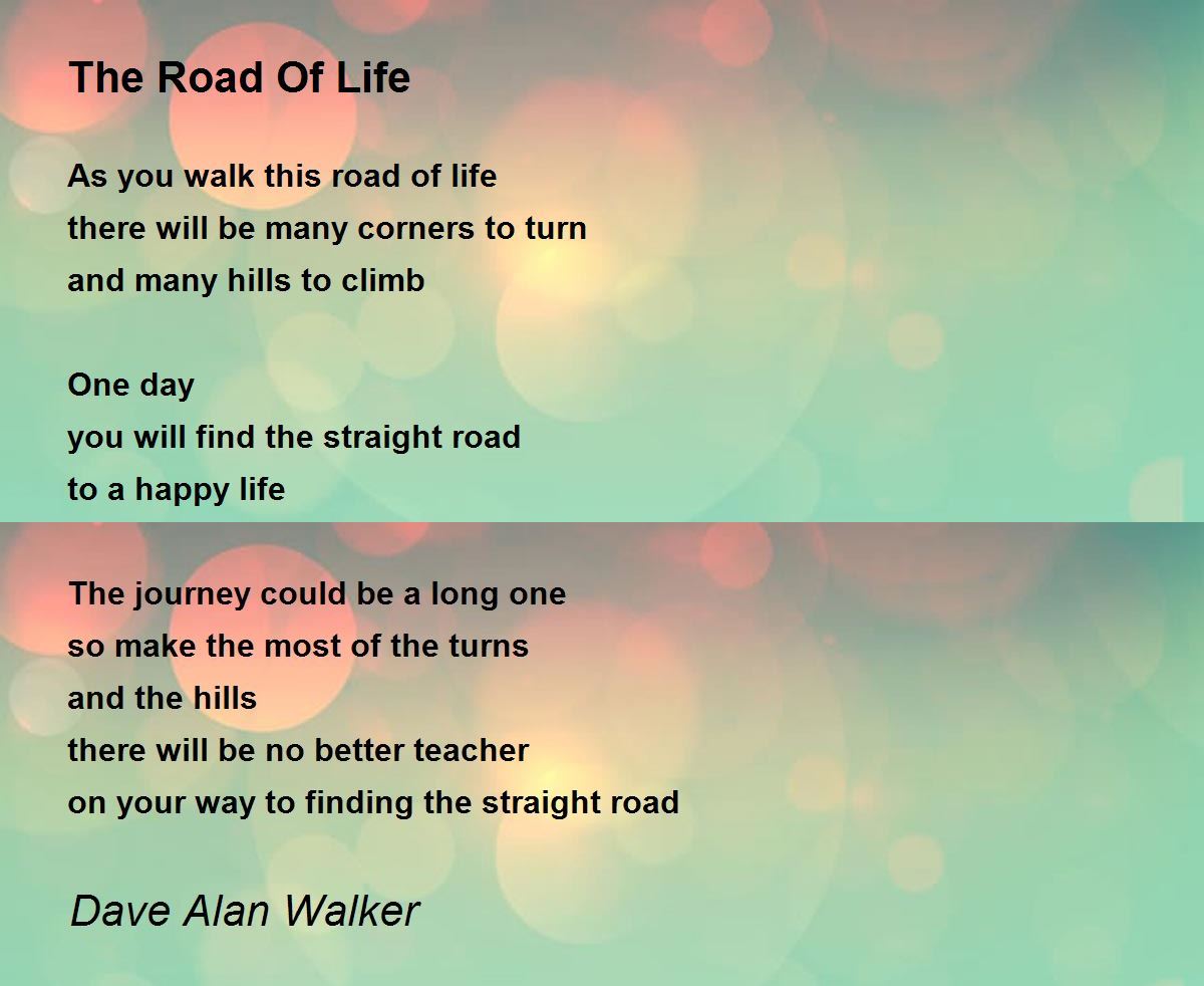The Road Of Life Poem by Dave Alan Walker Poem Hunter