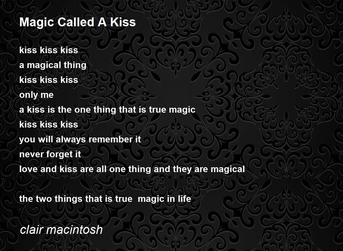 Magic Called A Kiss Magic Called A Kiss Poem by clair macintosh