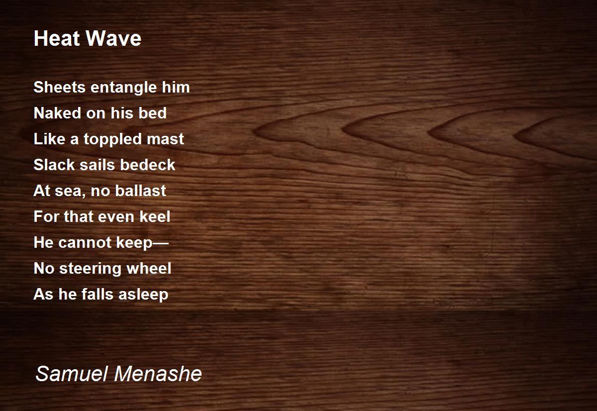 Heat Wave Heat Wave Poem by Samuel Menashe