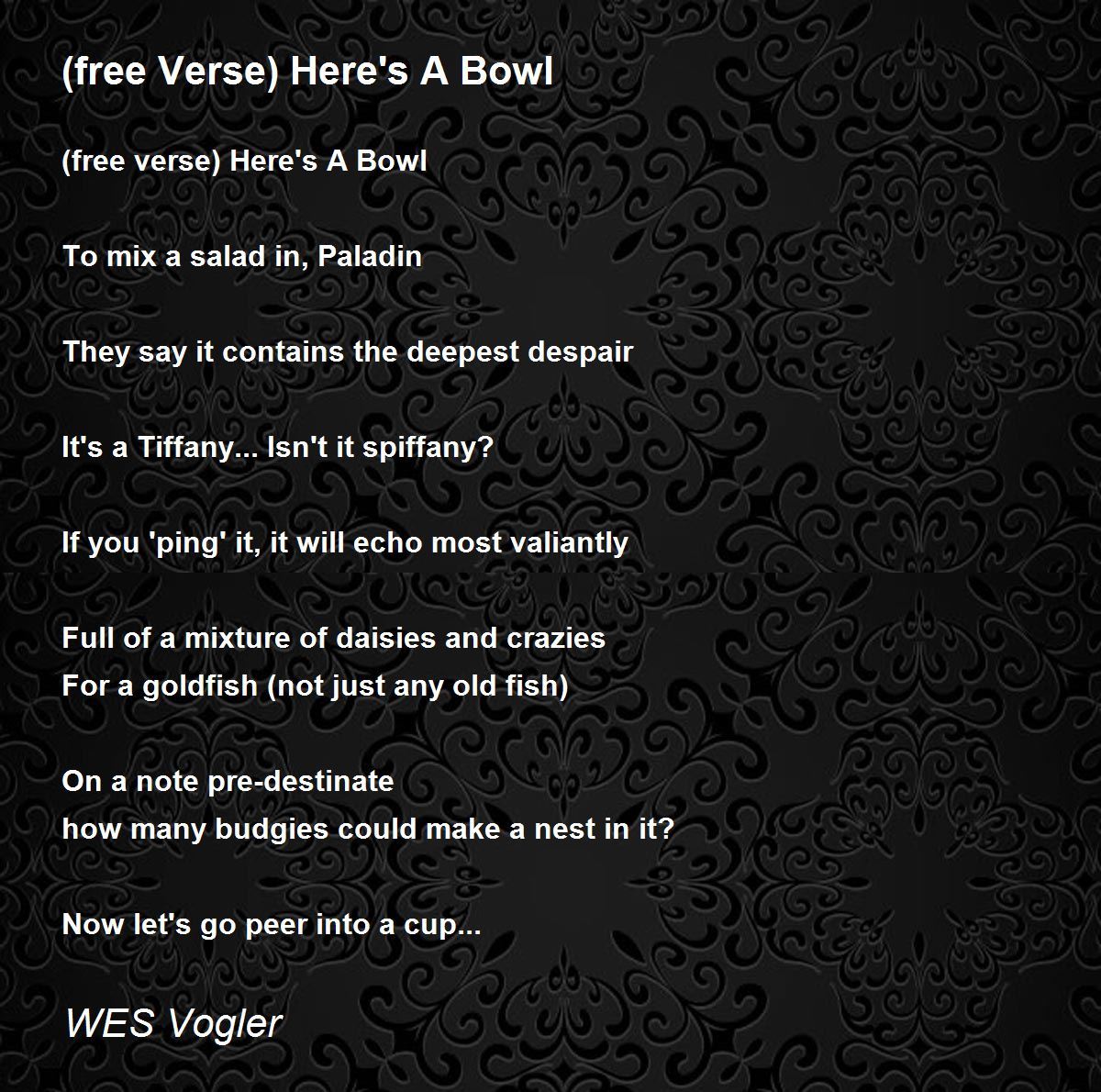 (free Verse) Here's A Bowl (free Verse) Here's A Bowl Poem by WES Vogler