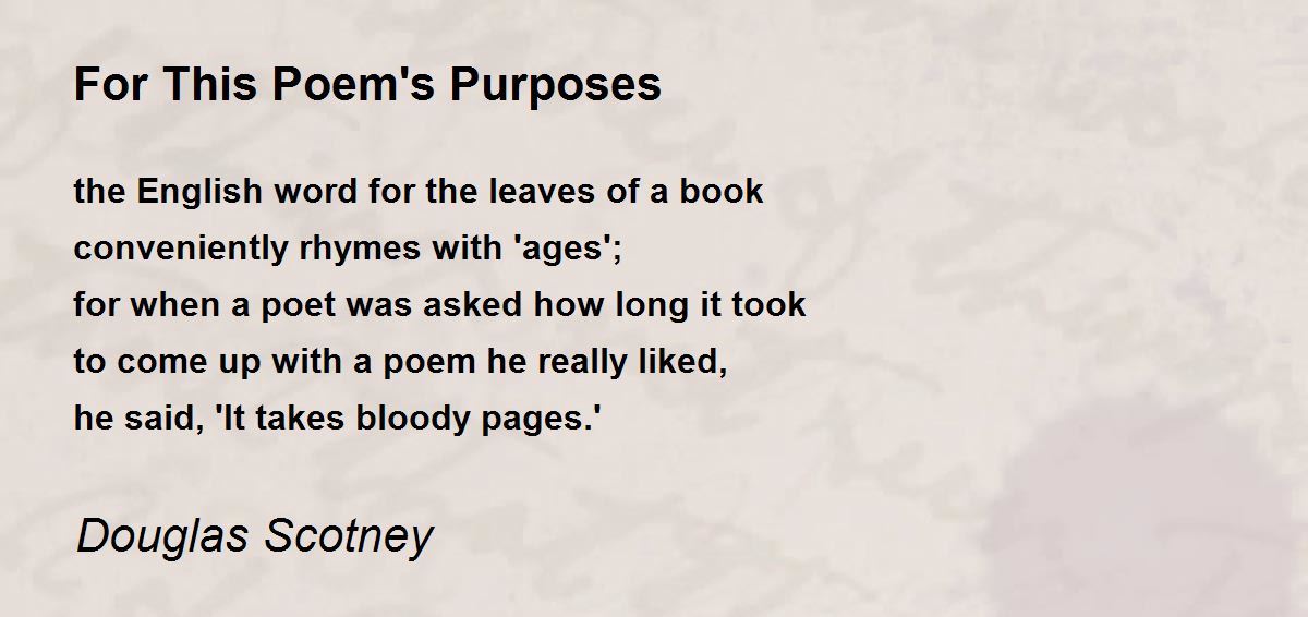 For This Poem's Purposes by Douglas Scotney For This Poem's Purposes Poem