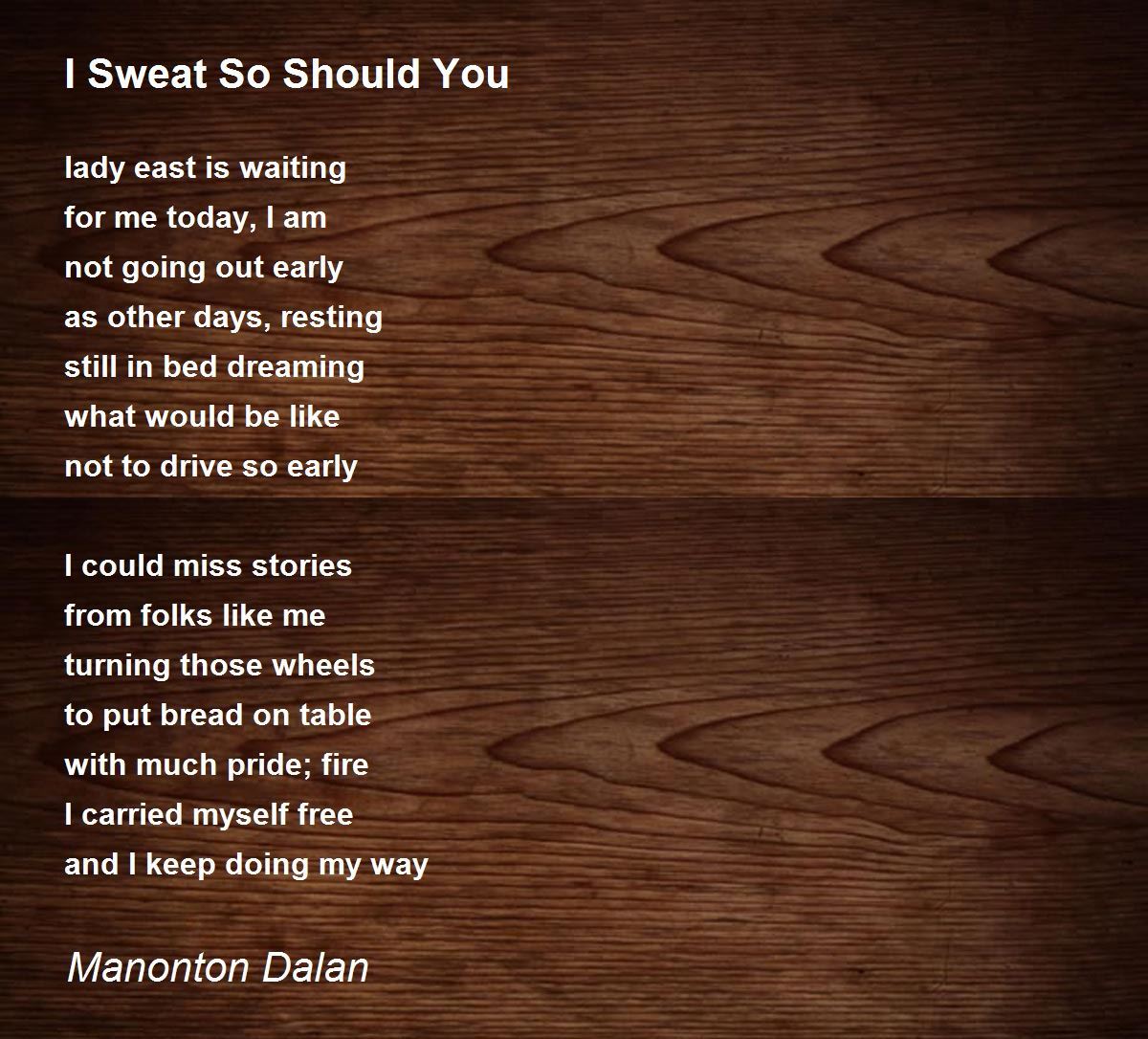 I Sweat So Should You Poem by Manonton Dalan Poem Hunter
