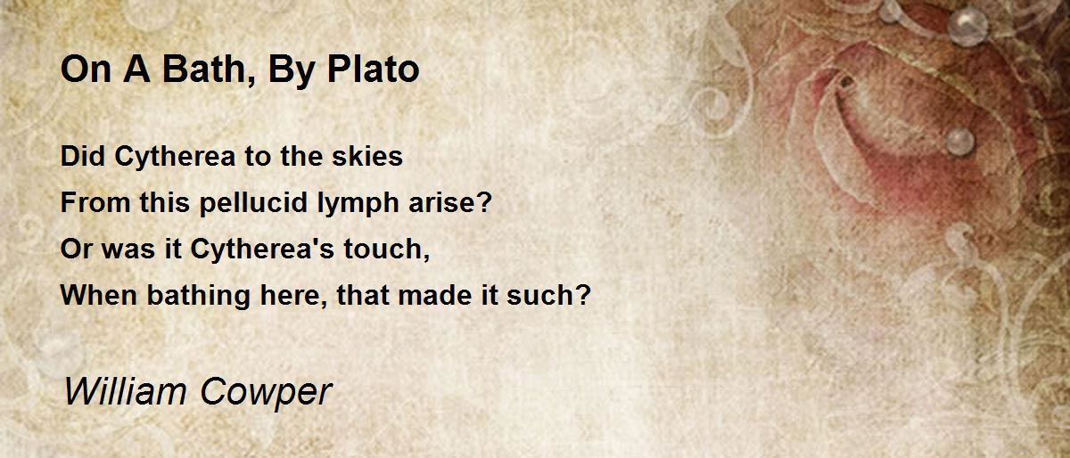 On A Bath, By Plato On A Bath, By Plato Poem by William Cowper