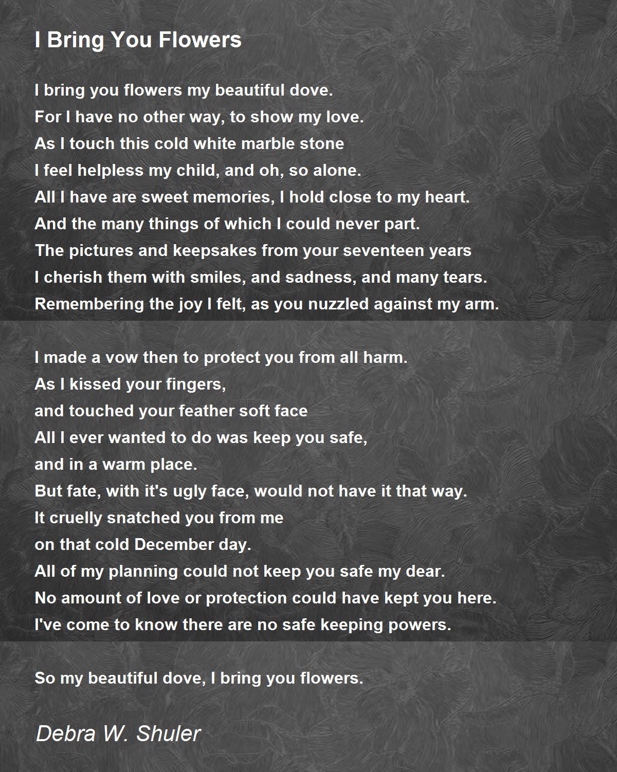 I Bring You Flowers I Bring You Flowers Poem by Debra W. Shuler