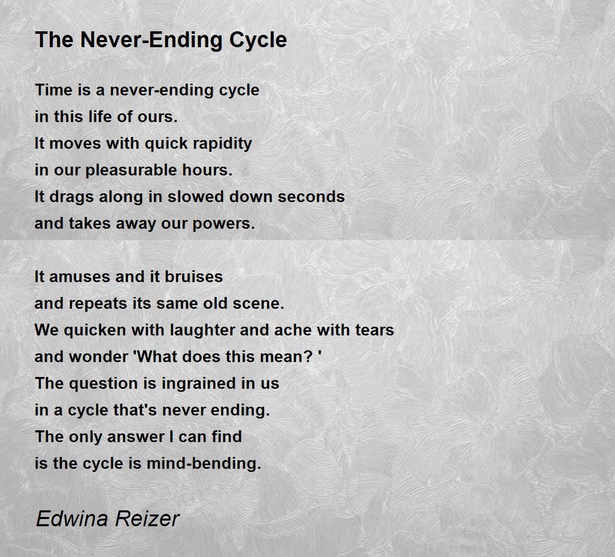 The NeverEnding Cycle The NeverEnding Cycle Poem by Edwina Reizer