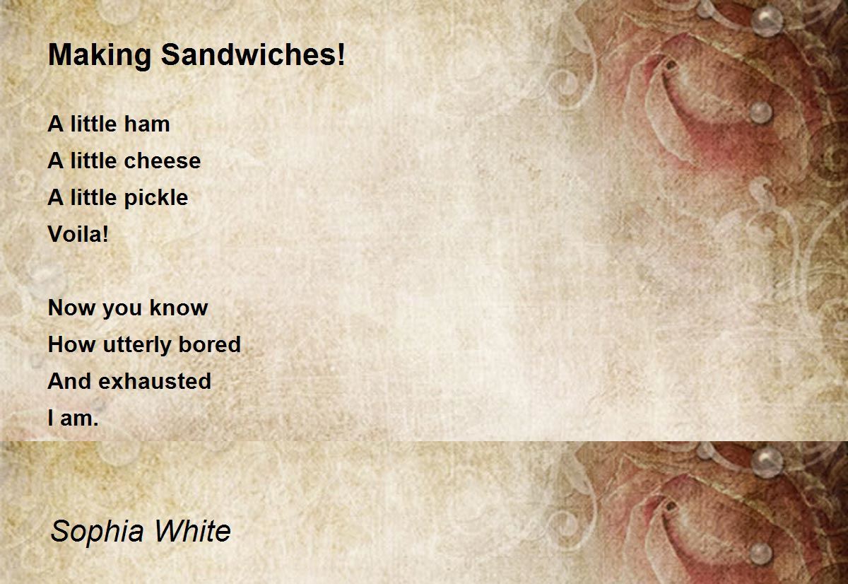Making Sandwiches! by Sophia White Making Sandwiches! Poem