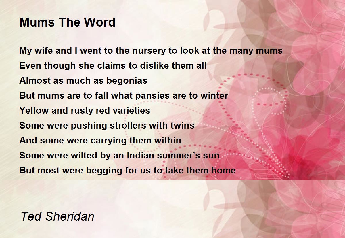 Mums The Word By Ted Sheridan Mums The Word Poem