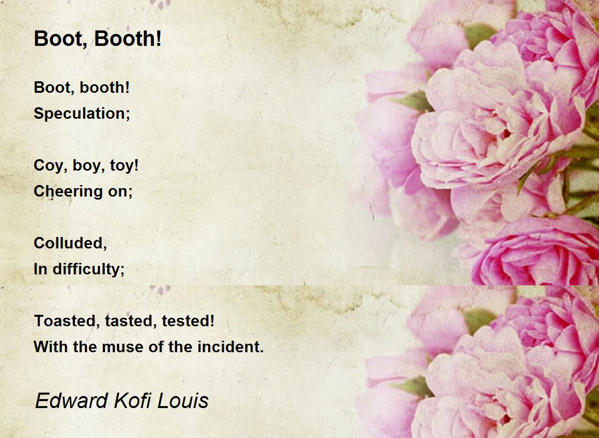 Boot, Booth! by Edward Kofi Louis Boot, Booth! Poem