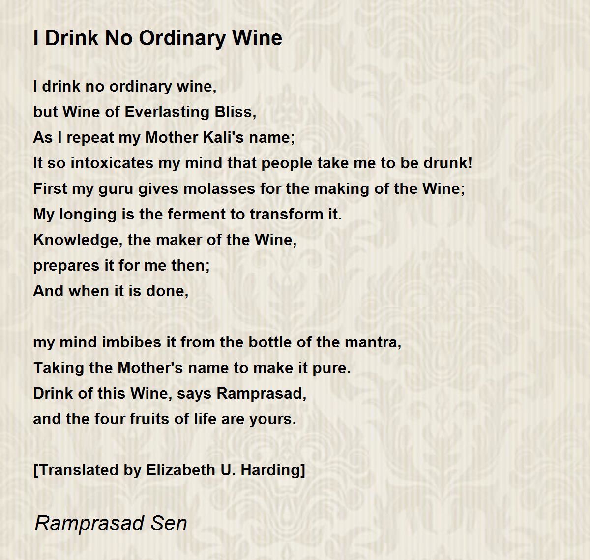 I Drink No Ordinary Wine I Drink No Ordinary Wine Poem by Ramprasad Sen