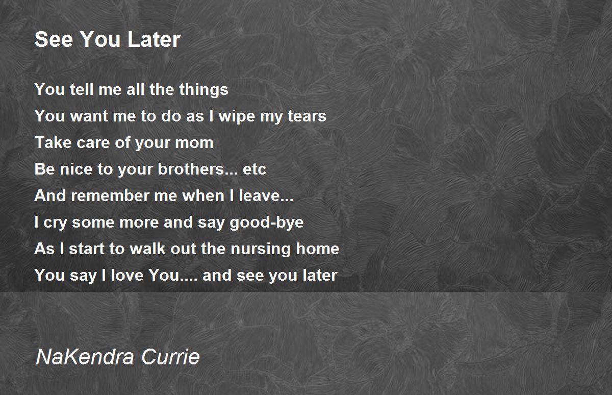 See You Later Poem by NaKendra Currie - Poem Hunter