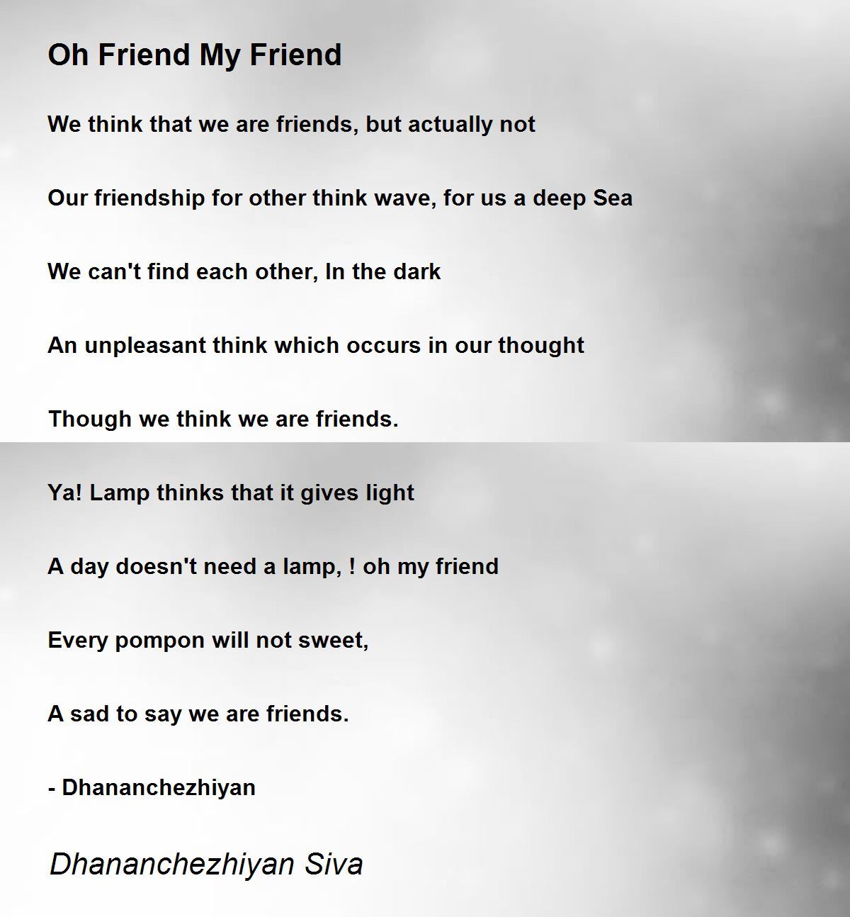 Oh Friend My Friend By Dhananchezhiyan Siva Oh Friend My Friend Poem
