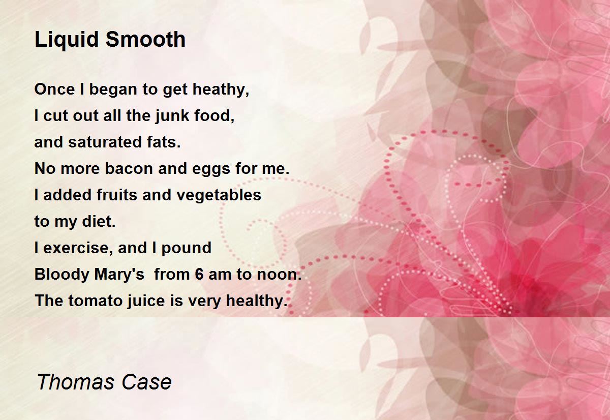 Liquid Smooth Liquid Smooth Poem by Thomas Case