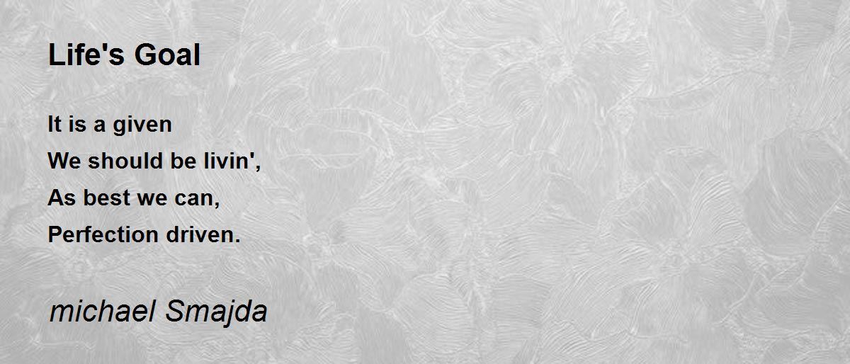 Life's Goal Life's Goal Poem by michael Smajda