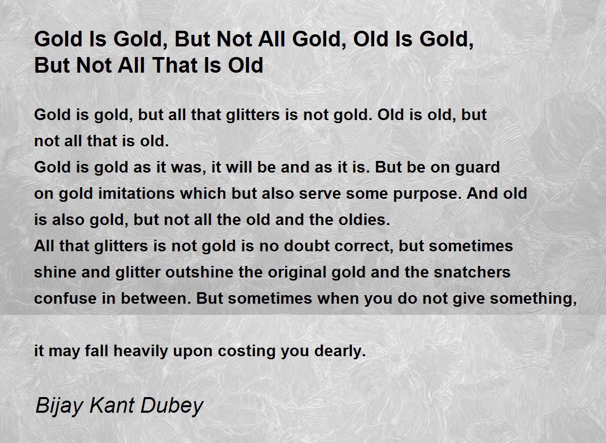 Gold Is Gold, But Not All Gold, Old Is Gold, But Not All That Is Old