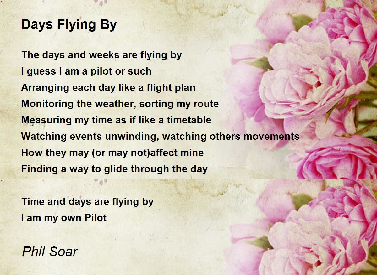 Days Flying By Days Flying By Poem by Phil Soar