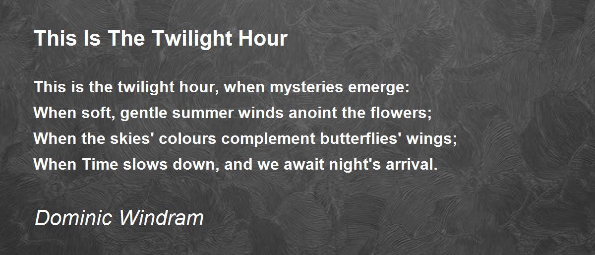 This Is The Twilight Hour This Is The Twilight Hour Poem by Dominic