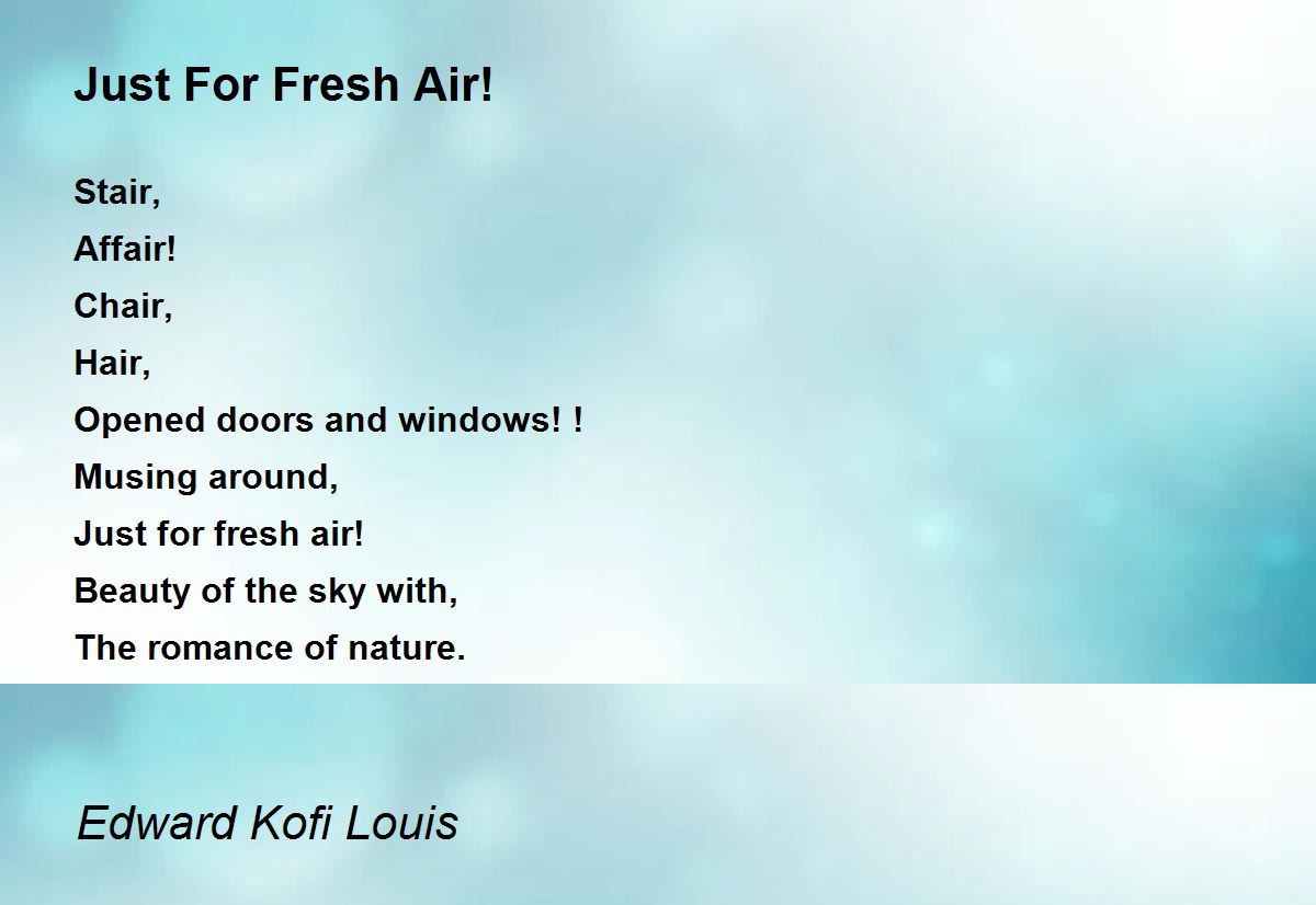 Just For Fresh Air! by Edward Kofi Louis Just For Fresh Air! Poem