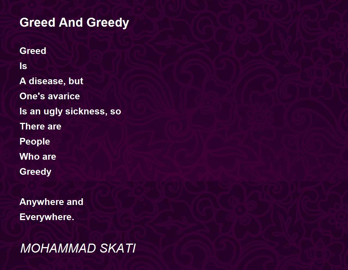 Greed And Greedy Greed And Greedy Poem by MOHAMMAD SKATI