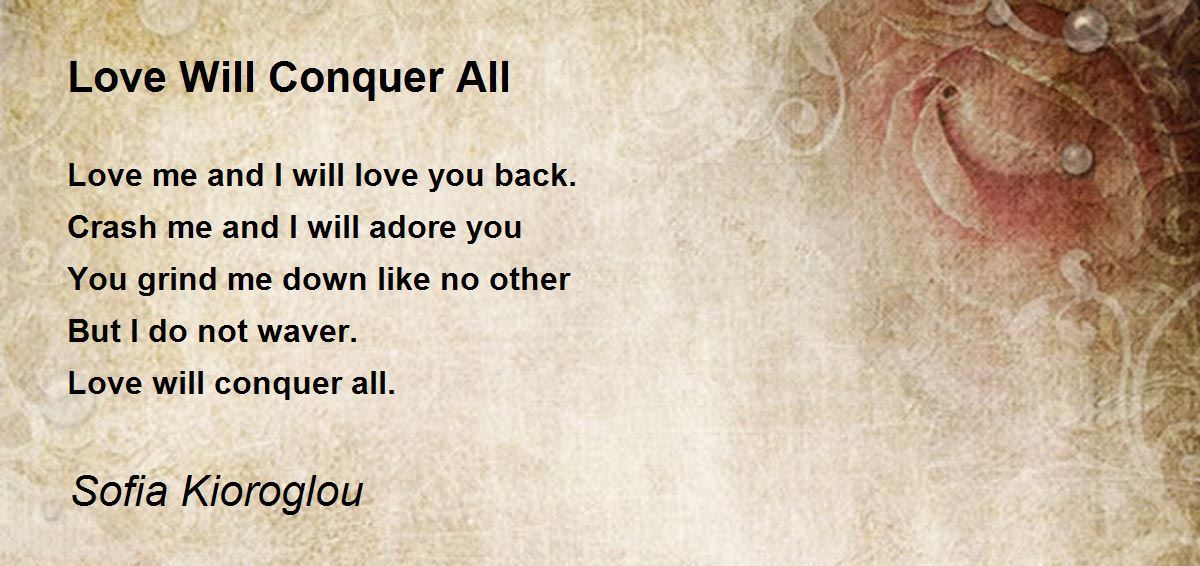 Love Will Conquer All - Love Will Conquer All Poem By Sofia Kioroglou