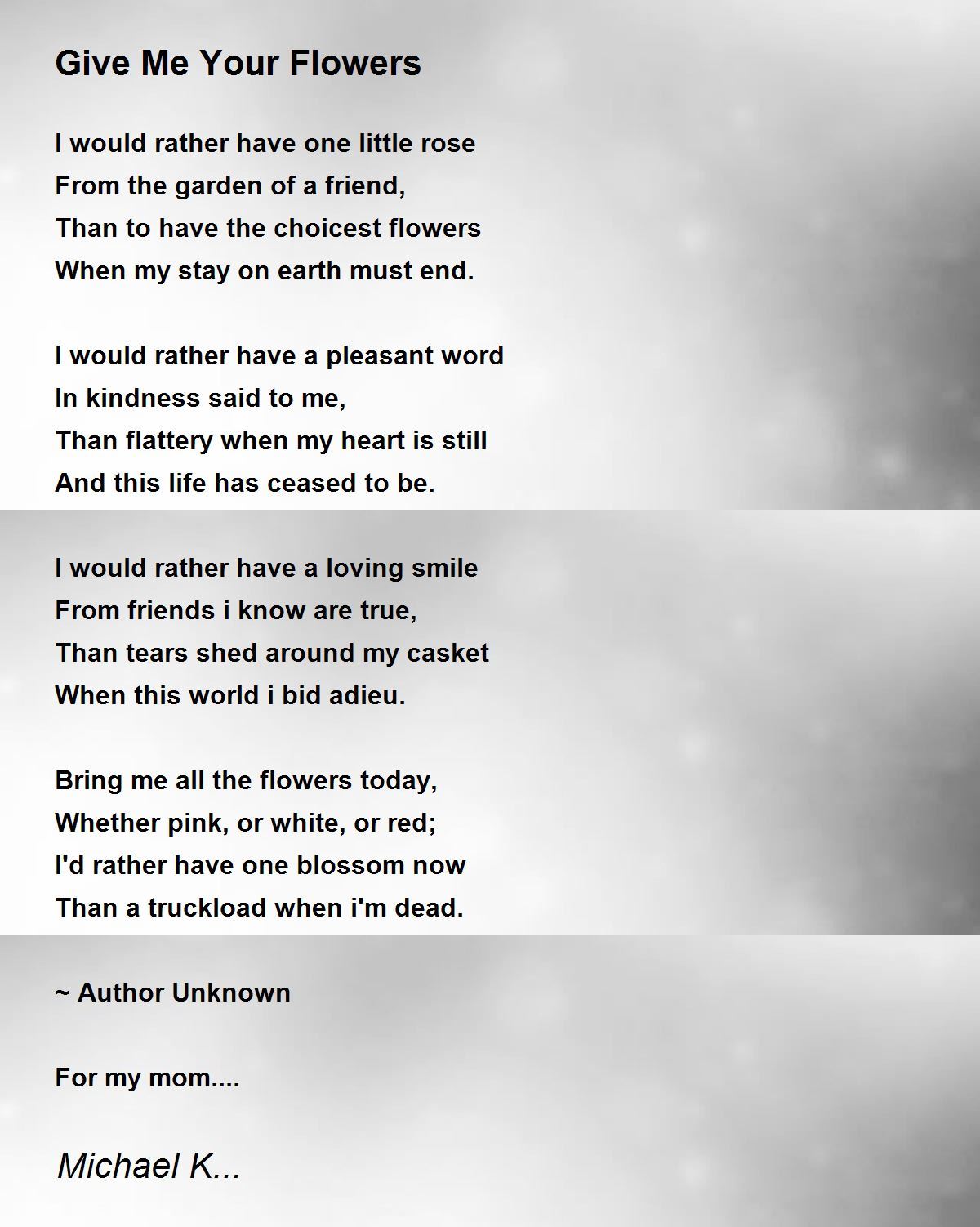 Give Me Your Flowers Give Me Your Flowers Poem by Michael K